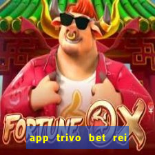 app trivo bet rei do bicho